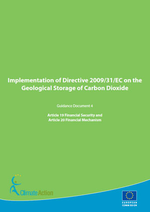 Implementation of Directive 2009/31/EC on the Geological Storage of Carbon Dioxide. Guidance document 4: article 19 financial security and article 20 financial mechanism
