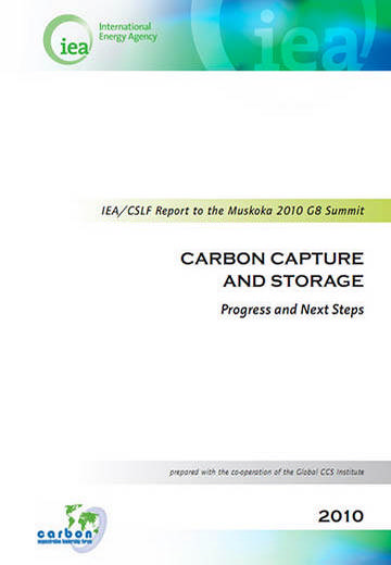 IEA/CSLF report to the Muskoka 2010 G8 Summit. Carbon capture and storage: progress and next steps